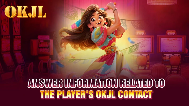 Answer information related to the player's OKJL contact