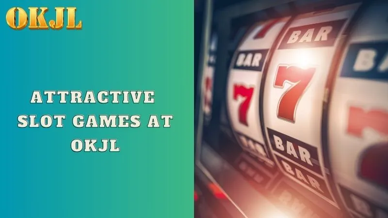 Attractive slot games at OKJL