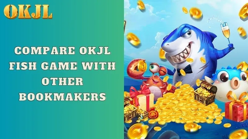 Compare OKJL Fish game with other bookmakers