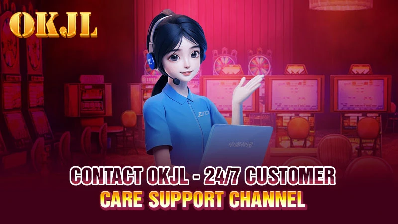 Contact OKJL - 24/7 Customer Care Support Channel