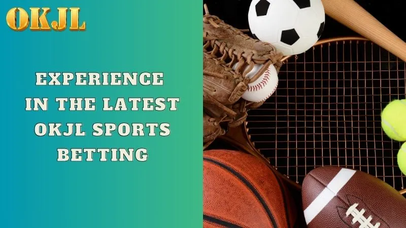 Experience in the latest OKJL sports betting