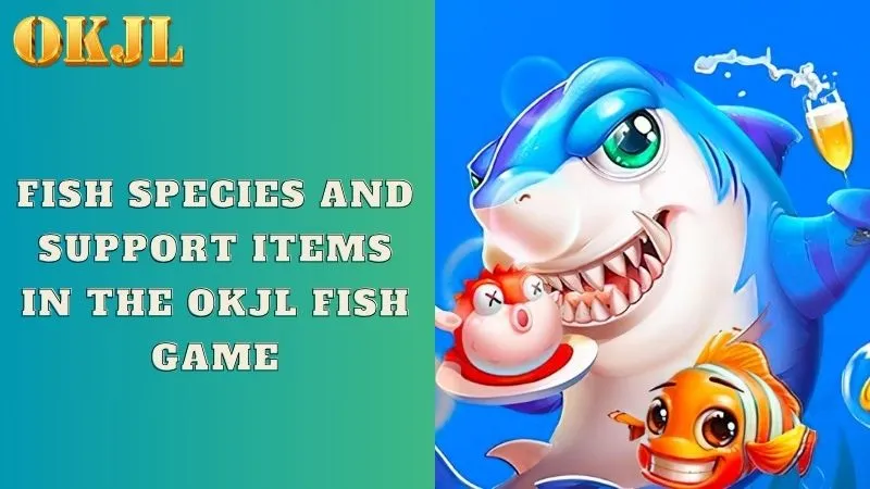 Fish species and support items in the OKJL Fish game