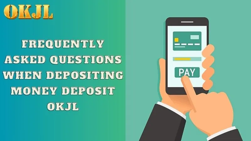 Frequently asked questions when depositing money deposit OKJL