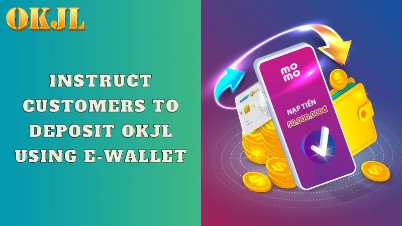 Instruct customers to deposit OKJL using e-wallet