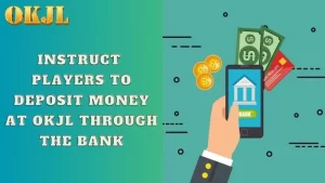 Instruct players to deposit money at OKJL through the bank