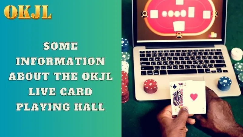 Some information about the OKJL Live card playing hall