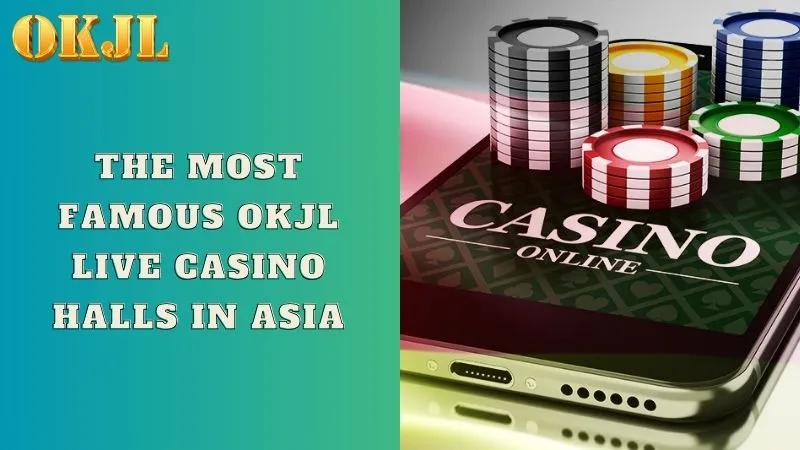 The most famous OKJL live casino halls in Asia