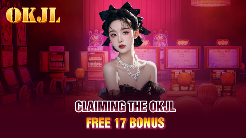 Claiming the OKJL Free 17 Bonus